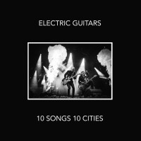 Purchase Electric Guitars - 10 Songs 10 Cities