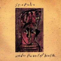 Purchase Spatula - Under The Veil Of Health