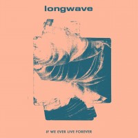 Purchase Longwave - If We Ever Live Forever
