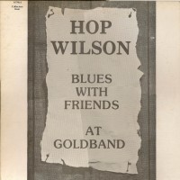 Purchase Hop Wilson - Blues With Friends At Goldband (Vinyl)