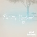 Buy Kane Brown - For My Daughter (CDS) Mp3 Download