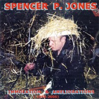 Purchase Spencer P. Jones - Immolation & Ameliorations (1995-2005)