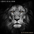 Buy Citizen Way - Love Is A Lion Mp3 Download