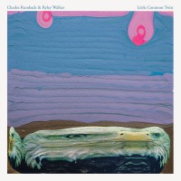 Purchase Charles Rumback & Ryley Walker - Little Common Twist