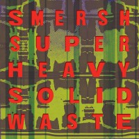 Purchase Smersh - Super Heavy Solid Waste (Vinyl)