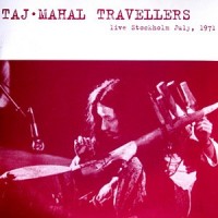 Purchase Taj Mahal Travellers - Live Stockholm July, 1971 (Vinyl)