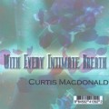 Buy Curtis MacDonald - With Every Intimate Breath Mp3 Download