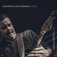 Purchase Andreas Diehlmann Band - Your Blues Ain't Mine