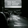 Buy Paul Bley - When Will The Blues Leave (With Gary Peacock & Paul Motian) Mp3 Download