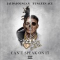 Buy Yungeen Ace - Can't Speak On It (With Jaydayoungan) Mp3 Download