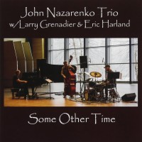 Purchase John Nazarenko Trio - Some Other Time (With Larry Grenadier & Eric Harland)