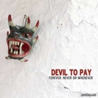 Purchase Devil To Pay - Forever, Never Or Whenever