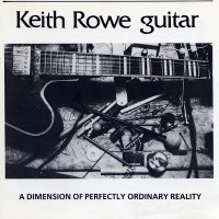 Purchase Keith Rowe - A Dimension Of Perfectly Ordinary Reality