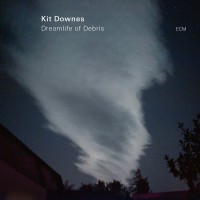 Purchase Kit Downes - Dreamlife Of Debris