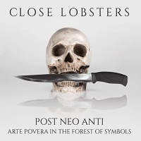 Purchase Close Lobsters - Post Neo Anti: Arte Povera In The Forest Of Symbols