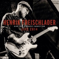 Purchase Henrik Freischlader - Live 2014 Night Train To Budapest Farewell Tour