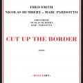 Buy Fred Frith - Cut Up The Border Mp3 Download