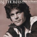Buy B.J. Thomas - Have A Heart - The Love Songs Collection Mp3 Download