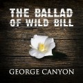 Buy George Canyon - The Ballad Of Wild Bill (CDS) Mp3 Download