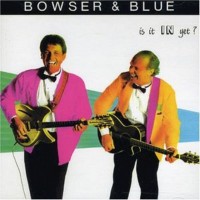 Purchase Bowser & Blue - Is It In Yet?