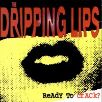 Purchase The Dripping Lips - Ready To Crack?