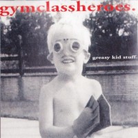 Purchase Gym Class Heroes - Greasy Kid Stuff