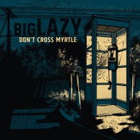 Purchase Big Lazy - Don't Cross Myrtle