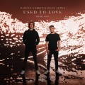 Buy Martin Garrix - Used To Love (With Dean Lewis) (Remixes) Mp3 Download