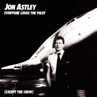 Purchase Jon Astley - Everyone Loves The Pilot (Except The Crew)