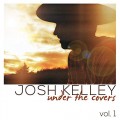 Buy Josh Kelley - Under The Covers Vol. 1 Mp3 Download