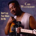 Buy Carl Weathersby - Don't Lay Your Blues On Me Mp3 Download