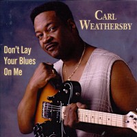 Purchase Carl Weathersby - Don't Lay Your Blues On Me