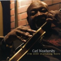 Purchase Carl Weathersby - I'm Still Standing Here