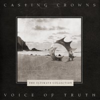 Purchase Casting Crowns - Voice Of Truth : Ultimate Hits Collection