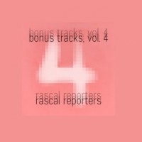Purchase Rascal Reporters - Bonus Tracks Vol. 4