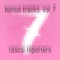 Purchase Rascal Reporters - Bonus Tracks Vol. 7