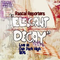 Purchase Rascal Reporters - Elegant Decay Live At Oak Park High 1976 (Vinyl)
