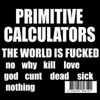 Purchase Primitive Calculators - The World Is Fucked