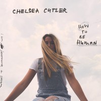 Purchase Chelsea Cutler - How To Be Human