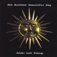 Purchase Jubal Lee Young - Not Another Beautiful Day