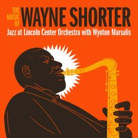 Purchase Jazz At Lincoln Center Orchestra & Wynton Marsalis & Wayne Shorter - The Music Of Wayne Shorter