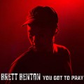 Buy Brett Benton - You Got To Pray Mp3 Download