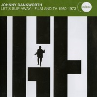 Purchase John Dankworth - Let's Slip Away - Film And TV 1960-1973 CD1