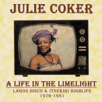 Purchase Julie Coker - A Life In The Limelight: Lagos Disco & Itsekiri Highlife, 1976 - 1981