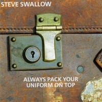 Purchase Steve Swallow - Always Pack Your Uniform On Top