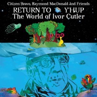 Purchase Citizen Bravo - Return To Y'hup - The World Of Ivor Cutler