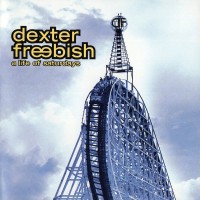 Purchase Dexter Freebish - A Life Of Saturdays