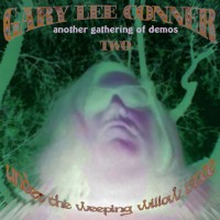 Purchase Gary Lee Conner - Under The Weeping Willow Tree Two (Another Gathering Of Demos) CD2