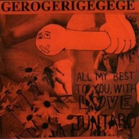 Purchase The Gerogerigegege - All My Best To You, With Love, Juntaro