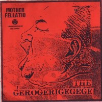 Purchase The Gerogerigegege - Mother Fellatio (EP)